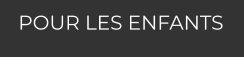 POUR LES ENFANTS