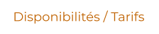 Disponibilités / Tarifs