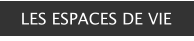 LES ESPACES DE VIE