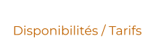 Disponibilités / Tarifs
